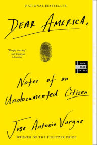 Title: Dear America: Notes of an Undocumented Citizen, Author: Jose Antonio Vargas