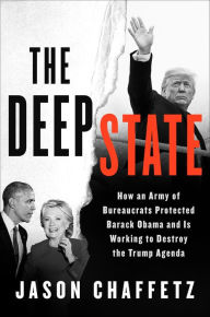 Title: The Deep State: How an Army of Bureaucrats Protected Barack Obama and Is Working to Destroy the Trump Agenda, Author: Jason Chaffetz