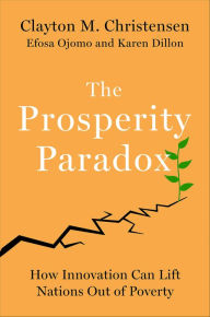 Title: The Prosperity Paradox: How Innovation Can Lift Nations Out of Poverty, Author: Clayton M. Christensen