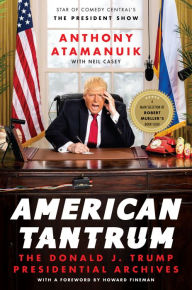 Title: American Tantrum: The Donald J. Trump Presidential Archives, Author: Anthony Atamanuik
