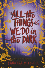 Title: All the Things We Do in the Dark, Author: Saundra Mitchell