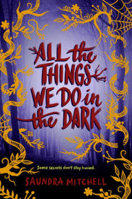 Title: All the Things We Do in the Dark, Author: Saundra Mitchell