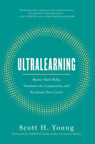 Title: Ultralearning: Master Hard Skills, Outsmart the Competition, and Accelerate Your Career, Author: Scott H. Young