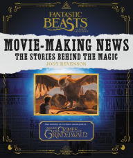Title: Fantastic Beasts and Where to Find Them: Movie-Making News: The Stories Behind the Magic, Author: Jody Revenson