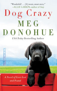 Title: Dog Crazy: A Novel of Love Lost and Found, Author: Meg Donohue