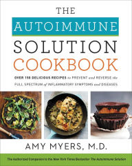 Download free accounts ebooks The Autoimmune Solution Cookbook: Over 150 Delicious Recipes to Prevent and Reverse the Full Spectrum of Inflammatory Symptoms and Diseases