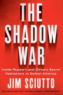 The Shadow War: Inside Russia's and China's Secret Operations to Defeat America