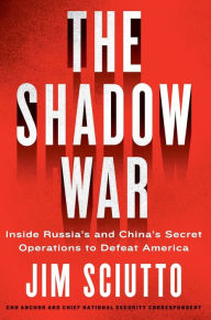 Title: The Shadow War: Inside Russia's and China's Secret Operations to Defeat America, Author: Jim Sciutto