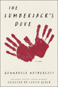 Title: The Lumberjack's Dove: A Poem, Author: GennaRose Nethercott