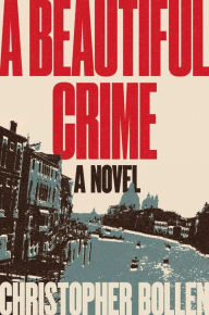 Title: A Beautiful Crime: A Novel, Author: Christopher Bollen