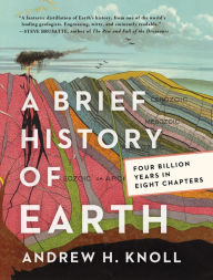 Title: A Brief History of Earth: Four Billion Years in Eight Chapters, Author: Andrew H. Knoll