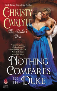 Ipod download book audio Nothing Compares to the Duke: The Duke's Den PDB CHM ePub (English literature) by Christy Carlyle 9780062854018