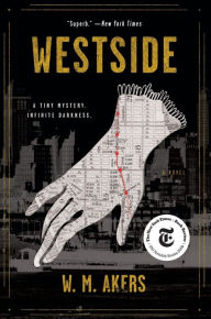 Title: Westside: A Novel, Author: W. M. Akers