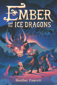 Title: Ember and the Ice Dragons, Author: Heather Fawcett