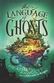 Title: The Language of Ghosts, Author: Heather Fawcett