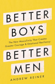 Ebook torrent download free Better Boys, Better Men: The New Masculinity That Creates Greater Courage and Emotional Resiliency