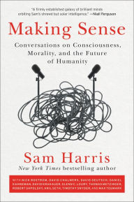 Title: Making Sense: Conversations on Consciousness, Morality, and the Future of Humanity, Author: Sam Harris