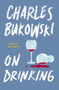 Title: On Drinking, Author: Charles Bukowski