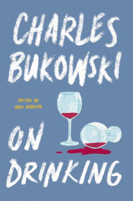 Title: On Drinking, Author: Charles Bukowski