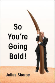 Title: So You're Going Bald!, Author: Julius Sharpe