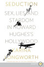 Seduction: Sex, Lies, and Stardom in Howard Hughes's Hollywood