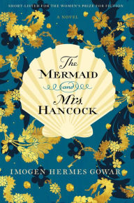 Title: The Mermaid and Mrs. Hancock, Author: Imogen Hermes Gowar