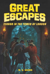 Title: Great Escapes #5: Terror in the Tower of London, Author: W. N. Brown