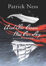 Title: And The Ocean Was Our Sky, Author: Patrick Ness