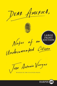 Title: Dear America: Notes of an Undocumented Citizen, Author: Jose Antonio Vargas