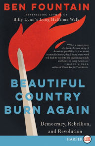 Title: Beautiful Country Burn Again: Democracy, Rebellion, and Revolution, Author: Ben Fountain