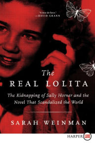 Title: The Real Lolita: The Kidnapping of Sally Horner and the Novel That Scandalized the World, Author: Sarah Weinman