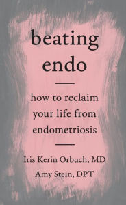 Amazon uk audio books download Beating Endo: How to Reclaim Your Life from Endometriosis 9780062861832 (English literature) by Iris Kerin Orbuch, MD, Amy Stein, DPT