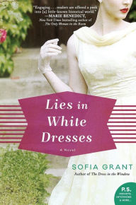 Title: Lies in White Dresses: A Novel, Author: Sofia Grant