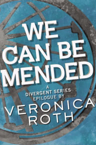 Title: We Can Be Mended: A Divergent Story, Author: Veronica Roth