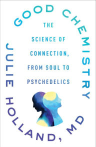 Free download of books for android Good Chemistry: The Science of Connection, from Soul to Psychedelics 9780062862884 FB2 iBook