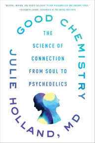 Title: Good Chemistry: The Science of Connection, from Soul to Psychedelics, Author: Julie Holland