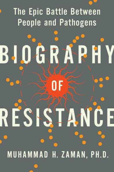 Biography of Resistance: The Epic Battle Between People and Pathogens