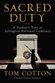 Download ebooks pdf online free Sacred Duty: A Soldier's Tour at Arlington National Cemetery 9780062863164 CHM ePub RTF by Tom Cotton (English literature)