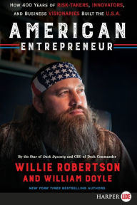 Title: American Entrepreneur: How 400 Years of Risk-Takers, Innovators, and Business Visionaries Built the U.S.A., Author: Willie Robertson