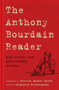 Title: The Anthony Bourdain Reader: New, Classic, and Rediscovered Writing, Author: Anthony Bourdain