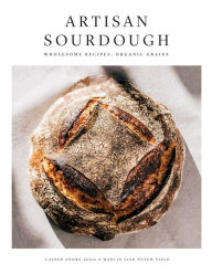Title: Artisan Sourdough: Wholesome Recipes, Organic Grains, Author: Casper Andre Lugg