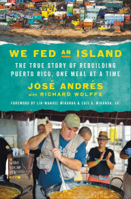 Title: We Fed an Island: The True Story of Rebuilding Puerto Rico, One Meal at a Time, Author: José Andrés