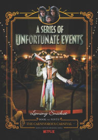 Title: The Carnivorous Carnival (Netflix Tie-in): Book the Ninth (A Series of Unfortunate Events), Author: Lemony Snicket