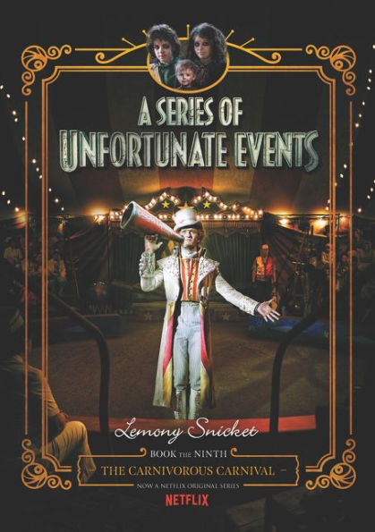the Carnivorous Carnival (Netflix Tie-in): Book Ninth (A Series of Unfortunate Events)