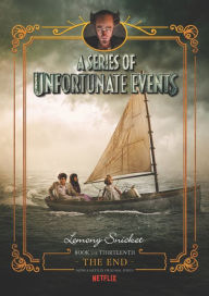 Title: The End (Netflix Tie-in): Book the Thirteenth (A Series of Unfortunate Events), Author: Lemony Snicket