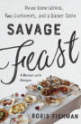 Savage Feast: Three Generations, Two Continents, and a Dinner Table (a Memoir with Recipes)