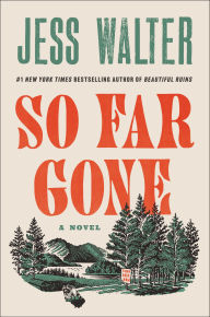 Title: So Far Gone: A Novel, Author: Jess Walter