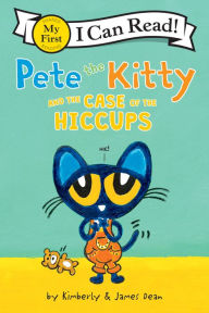 Title: Pete the Kitty and the Case of the Hiccups, Author: James Dean