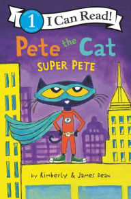 Downloading pdf books kindle Pete the Cat: Super Pete by James Dean, Kimberly Dean 9780062868503 