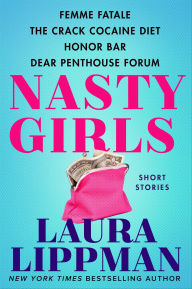 Title: Nasty Girls: Femme Fatale, The Crack Cocaine Diet, Honor Bar, Dear Penthouse Forum, Author: Laura Lippman